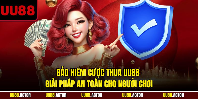 Bảo Hiểm Cược Thua UU88 - Giải Pháp An Toàn Cho Người Chơi 2 Bảo hiểm cược thua UU88: Giải pháp an toàn cho người chơi