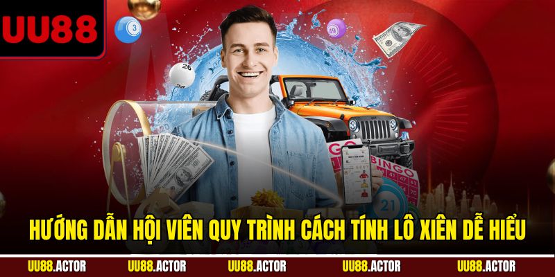 Cách Tính Lô Xiên UU88: Bí Quyết Tăng Tỷ Lệ Thắng 4 Hướng dẫn hội viên quy trình cách tính lô xiên dễ hiểu